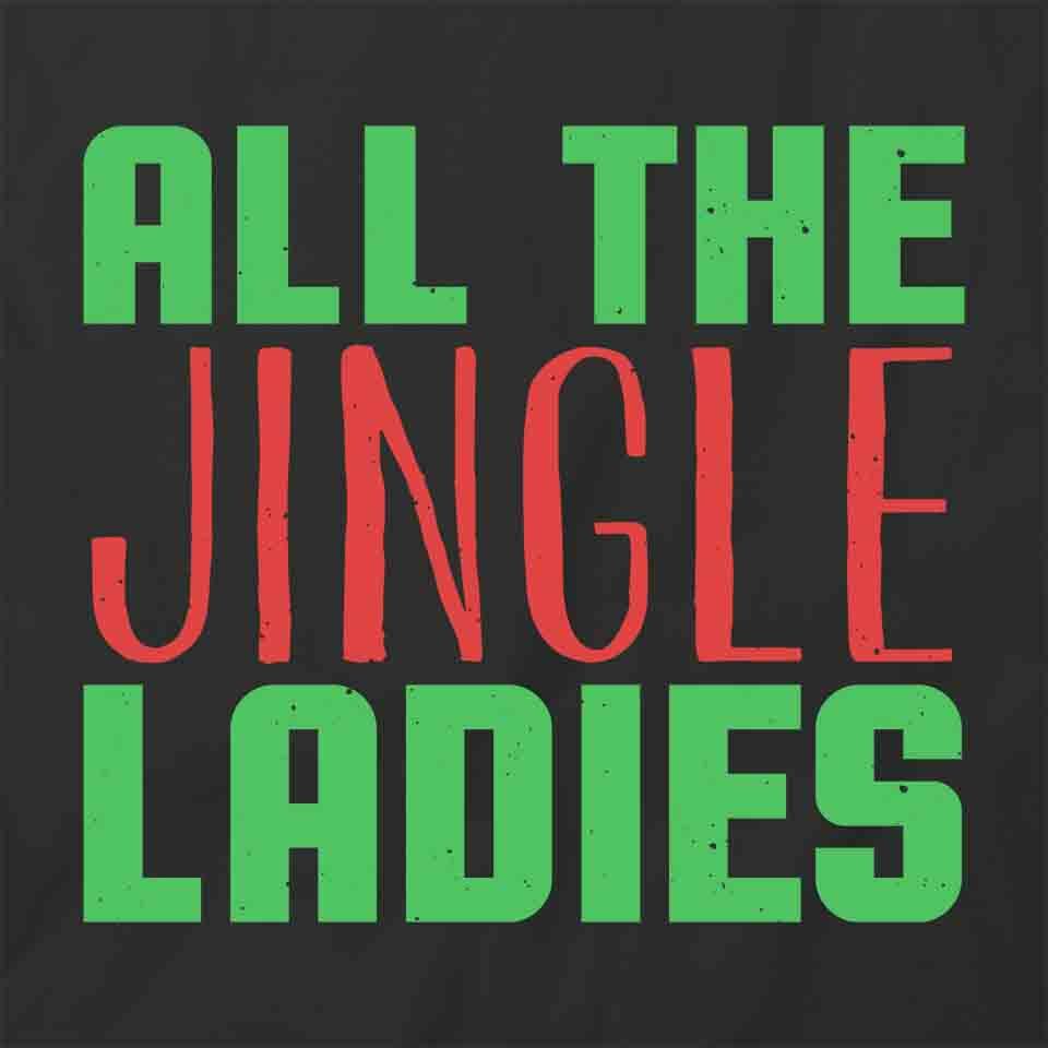 ALL THE JINGLE LADIES TShirt Tee Short-Sleeved Cotton HOLIDAY CLOTHING S1BSA440