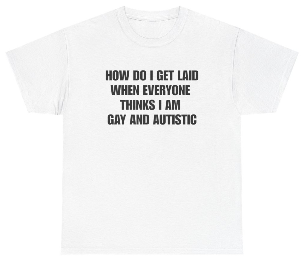 How Do I Get Laid Funny Meme Shirt | Unethical Threads
