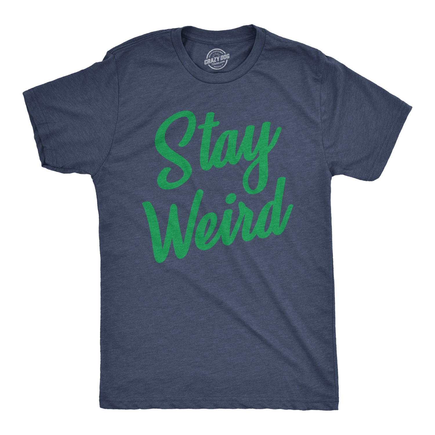 Mens Stay Weird T Shirt Funny Unusual Tee for Guys Crazy Gift for Geeks