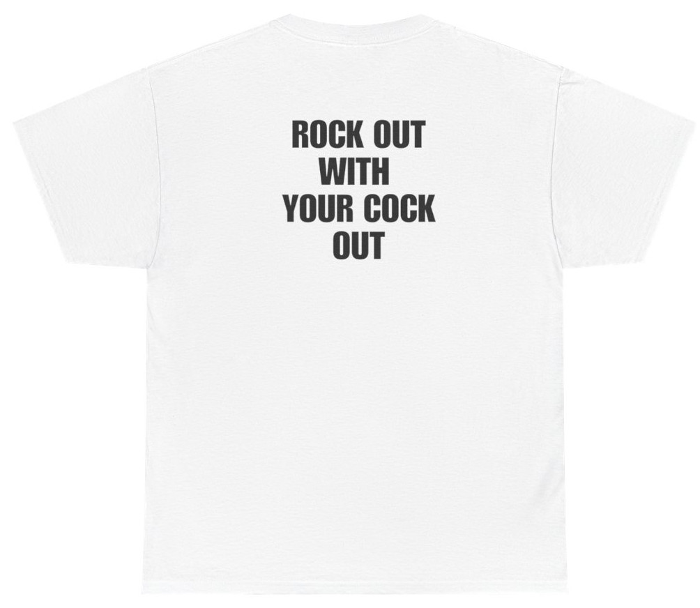 Rock Out With Your C*ck Out Tee (Back Print) | Unethical Threads