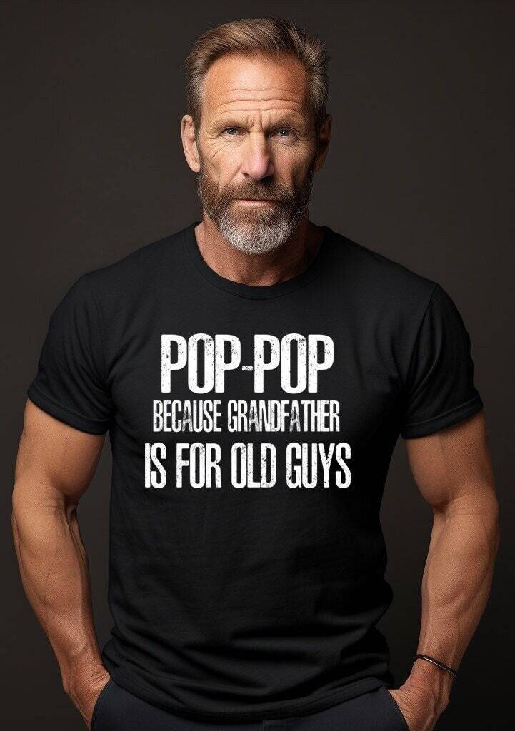 Pop Pop Because Grandfather Is For Old Guys Shirt, New Pop Pop Gift, Pop Pop