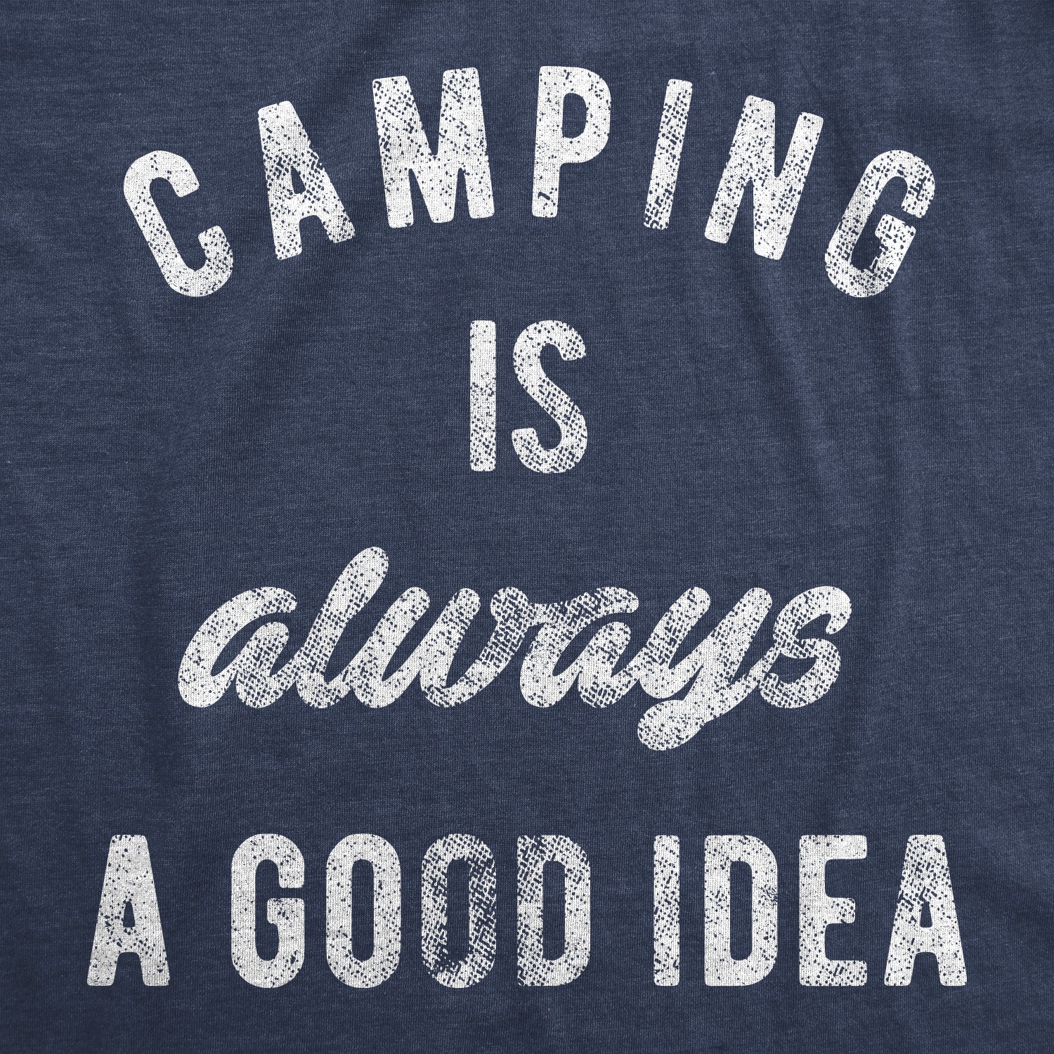 Mens Camping Is Always A Good Idea T shirt Funny Hiking Adventure Travel Tee