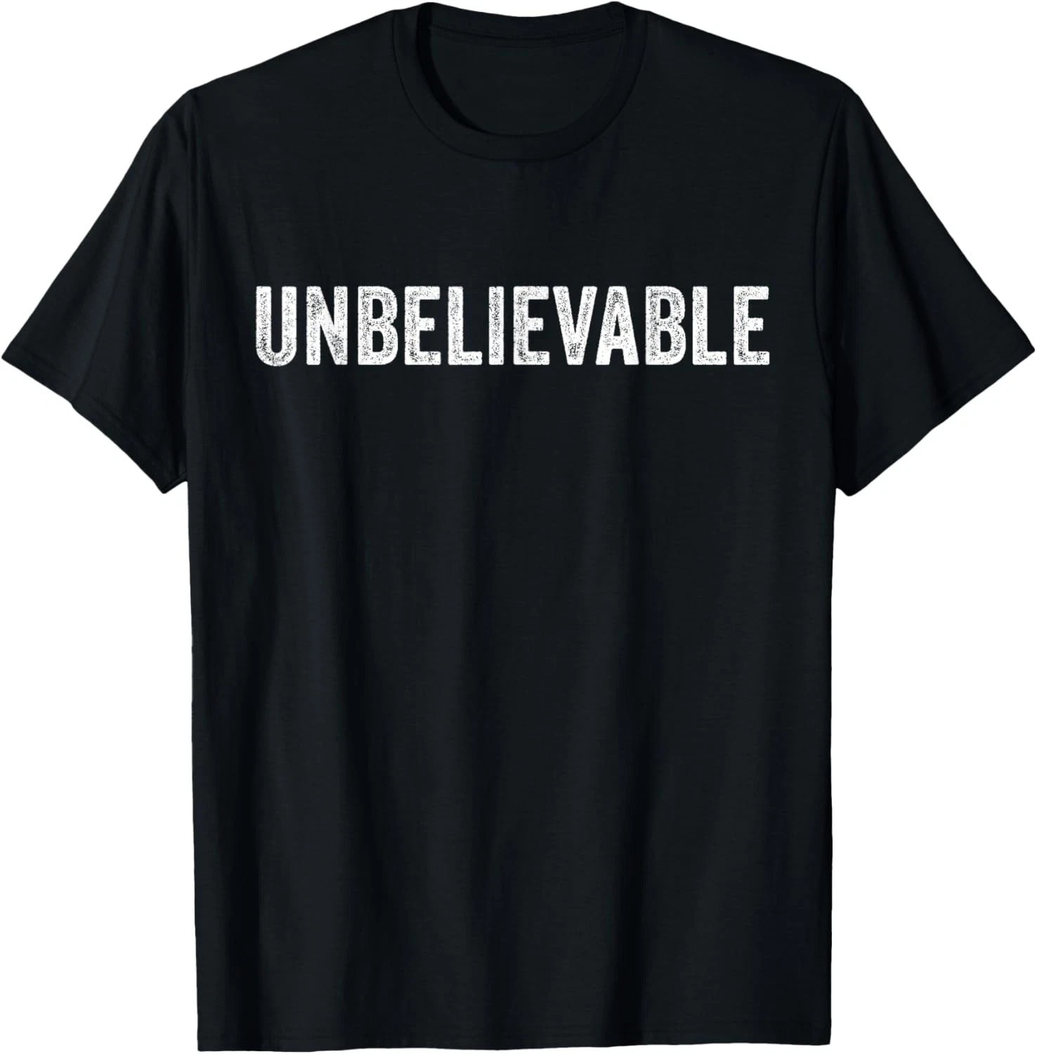 Unbelievable Quote Size S – 5XL Gift For Friends