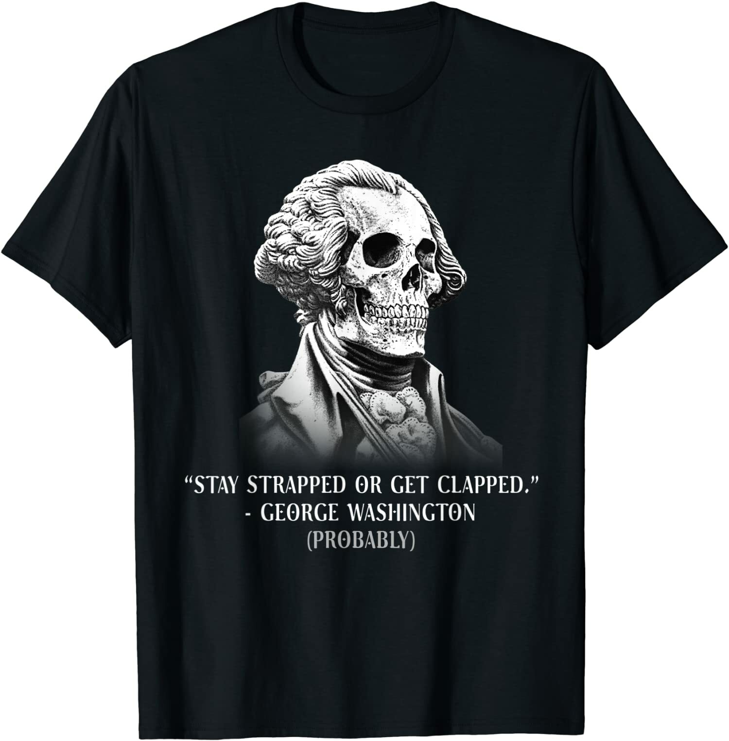 NEW LIMITED Stay Strapped Or Get Clapped George Washington Funny T-Shirt
