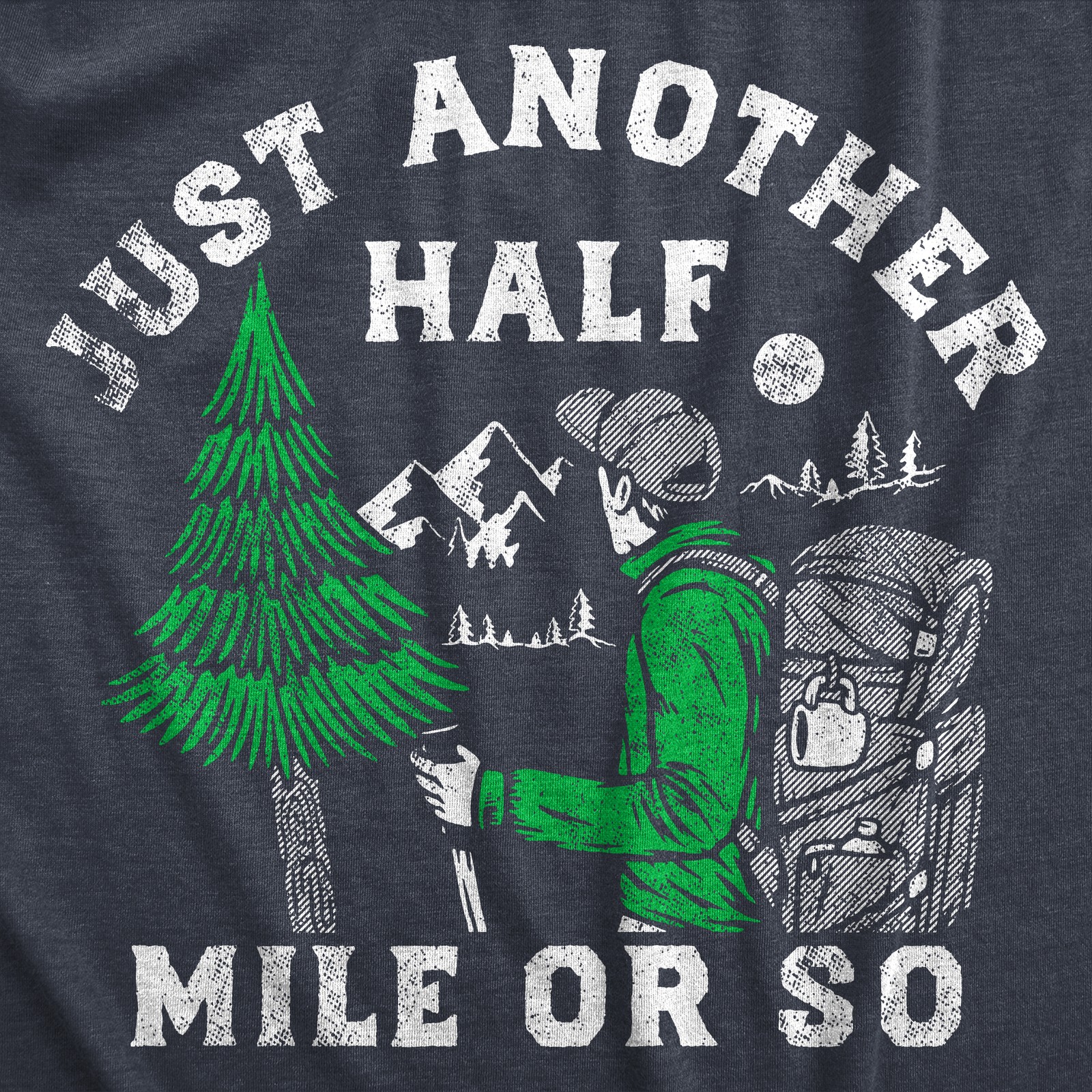 Mens Just Another Half Mile Or so T Shirt Funny Outdoor Lovers Hiking Joke Tee