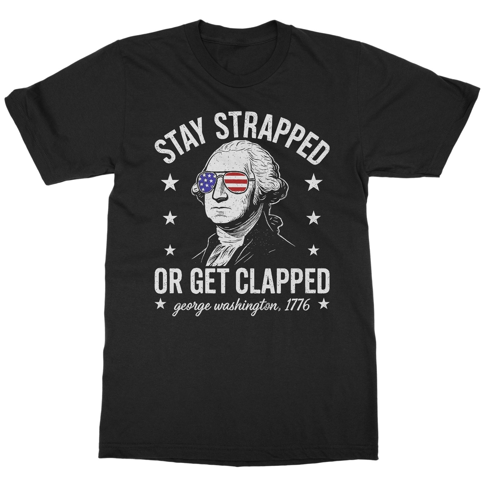 Stay Strapped Or Get Clapped Washington 4th Of July Graphic Tee Mens Unisex Cott