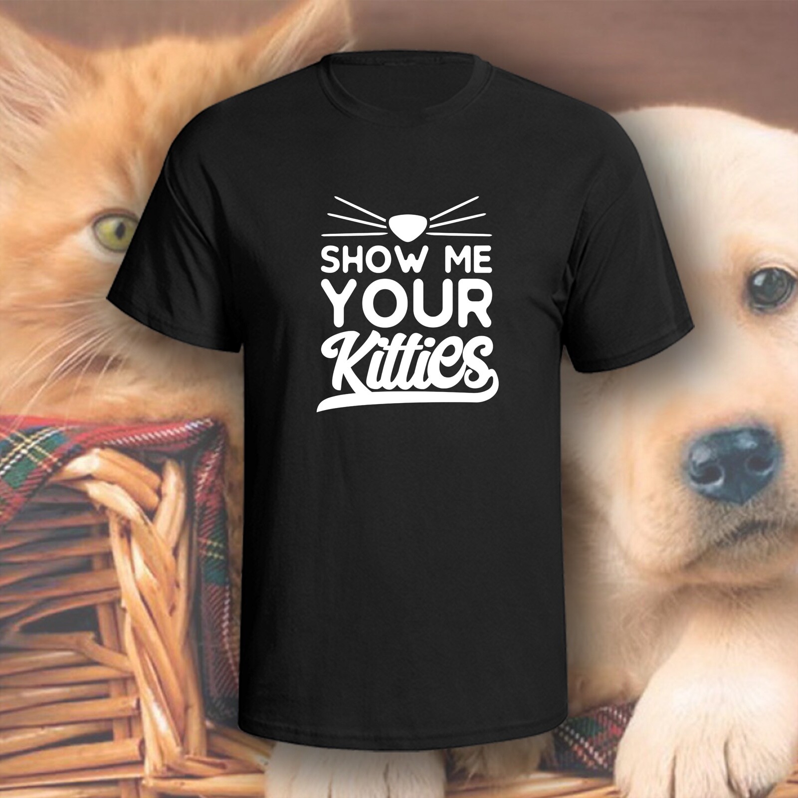 Show Me Your Kitties T-Shirt | Pick Your Color! | Dog/Cat Mom