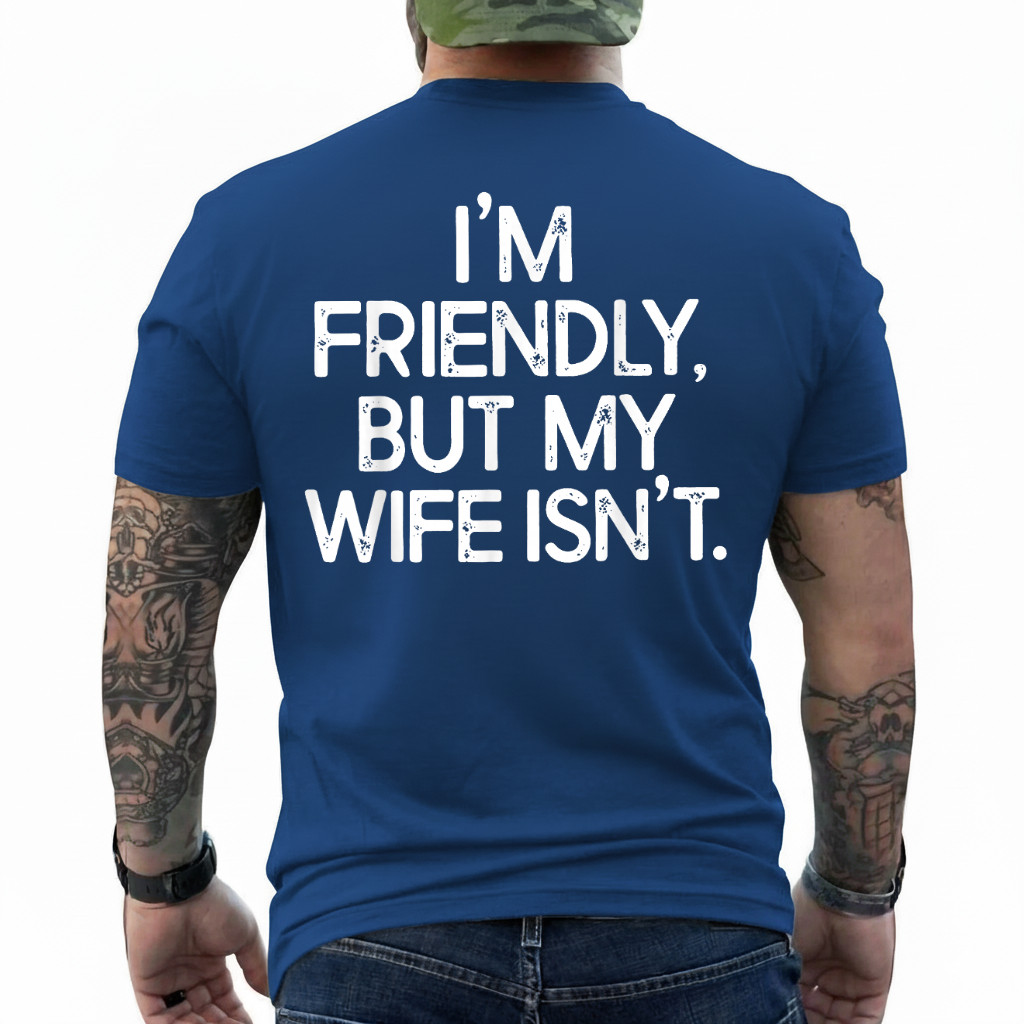 Funny I’m Friendly But My Wife Isn’t (ON Back) T-Shirt
