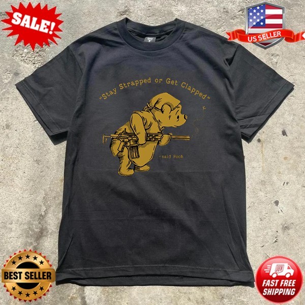 Winnie the Pooh stay strapped or get clapped shirt S-5XL