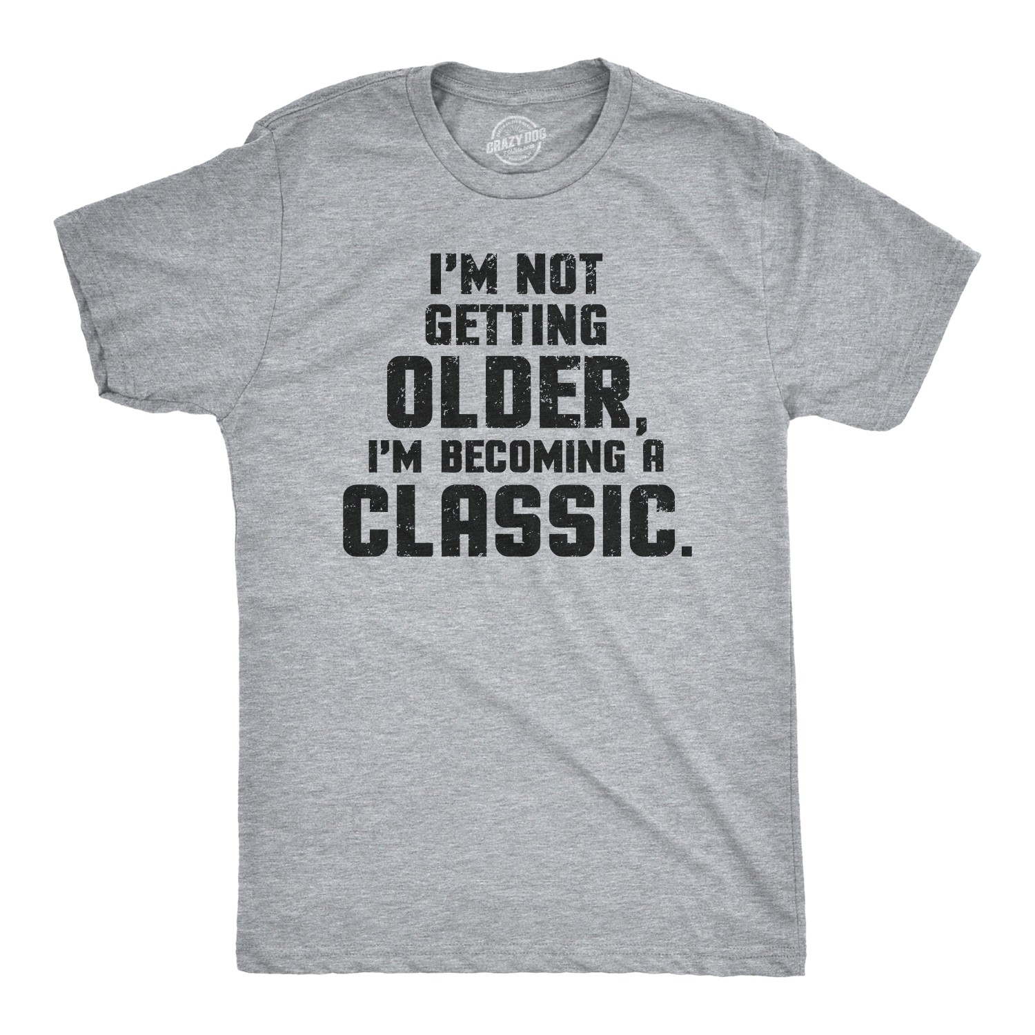 I’m Not Getting Older Im Becoming A Classic T Shirt Humor Funny Birthday Gift