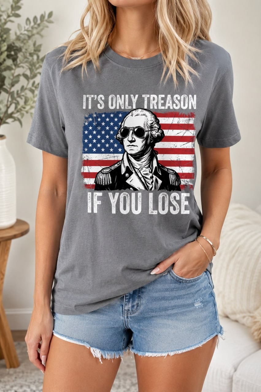 It’s Only Treason If You Lose T-Shirt George Washington Funny Patriotic Tee